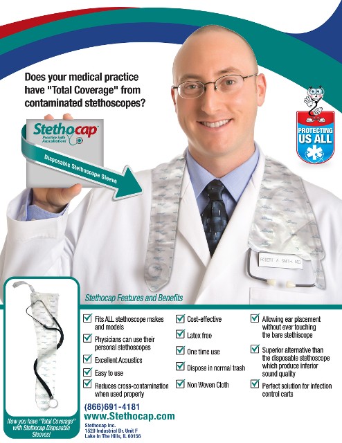 A flyer for Stethocap disposable Sleeve product with the bullet points. -fits all stethoscope makes and models  -Physicians can use their own stethoscopes -easy to use -dispose in normal trash - reduces cross contamination when used properly - one time use- latex free -excellent accustics -does not interfere with equipment - cost effective - Allowing ear placement without touching the bare stethoscope  -non woven cloth there is also a picture of a doctor with a stethoscope around his neck covered by a stethocap sleeve and a hand holding a stethocap box that says disposable stethoscope sleeves. there is also a picture of a stethoscope wrapped around a Stethocap sleeve to show size. also pictured is the Stethocap Mascot Stethy who is a stethoscope  with gym shoes and a face inside the ends that fit into your ears and floating hands with the caption Protecting us all.
